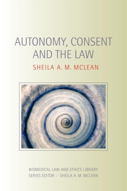 Autonomy, Consent and the Law - Sheila A. M. McLean