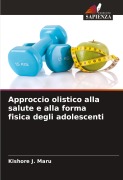 Cover-Bild zum Titel 'Approccio olistico alla salute e alla forma fisica degli adolescenti' von 'Kishore J. Maru'