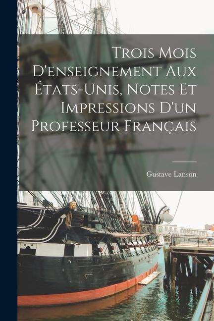 Trois mois d'enseignement aux États-Unis, notes et impressions d'un professeur français - Gustave Lanson