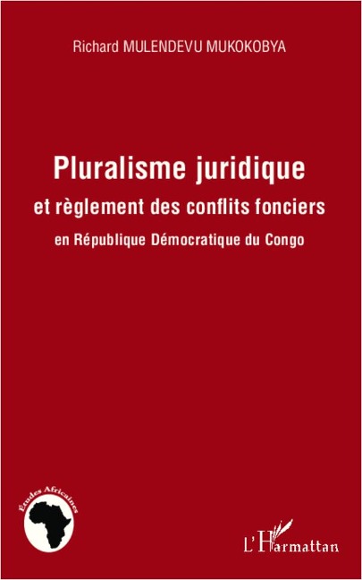 Pluralisme juridique et règlement des conflits fonciers en République Démocratique du Congo - Richard Mulendevu Mukokobya