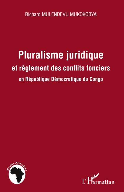 Pluralisme juridique et règlement des conflits fonciers en République Démocratique du Congo - Richard Mulendevu Mukokobya