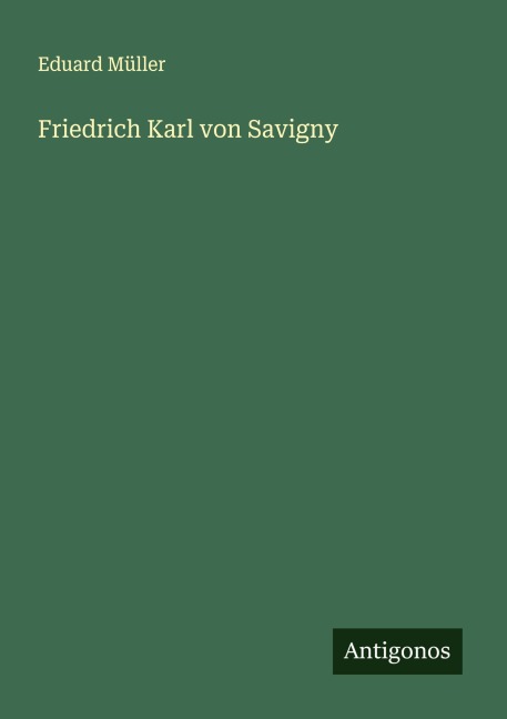 Friedrich Karl von Savigny - Eduard Müller