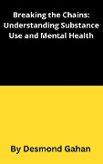 Cover-Bild zum Titel 'Breaking the Chains: Understanding Substance Use Disorders and Mental Health' von 'Desmond Gahan'
