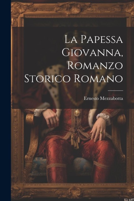 La Papessa Giovanna, Romanzo Storico Romano - Mezzabotta Ernesto