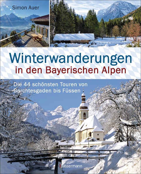 Winterwanderungen in den Bayerischen Alpen. Die 44 schönsten Touren zu durchgehend geöffneten Hütten und über 35 weitere Wanderziele in Kürze - Simon Auer