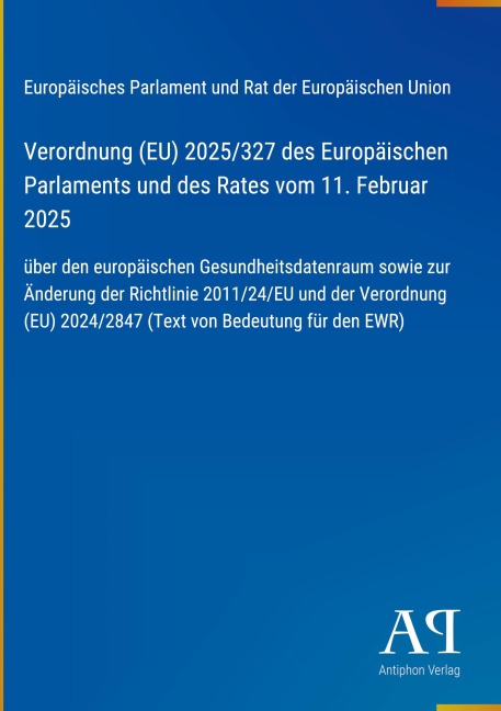 Verordnung (EU) 2025/327 des Europäischen Parlaments und des Rates vom 11. Februar 2025 - Europäisches Parlament und Rat der Europäischen Union