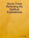 Some Texts Reflecting My Spiritual Experiences - Corey Schmidt