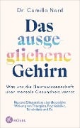 Das ausgeglichene Gehirn - Was uns die Neurowissenschaft über mentale Gesundheit verrät - Camilla Nord