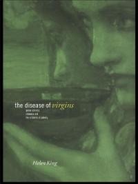 The Disease of Virgins - Helen King