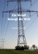 Cover-Bild zum Titel 'Ein Metall bewegt die Welt' von 'Norbert Schäfer'