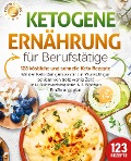 Ketogene Ernährung für Berufstätige - 123 köstliche und schnelle Keto Rezepte: Mit der Keto Diät genussvoll zur Wunschfigur schlemmen trotz wenig Zeit! Inkl. Nährwertangaben & 4 Wochen Ernährungsplan - Food Stars