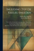 Cover-Bild zum Titel 'Inleiding Tot De Keegel-Sneeden: Waar in Bevat Worden De Voornaamste Eigenschappen Welke Noodig Zyn Tot De Kennisse Der Beweegingen Van De Lighaamen D' von 'Antoine René Mauduit, Antoine René Rivard'