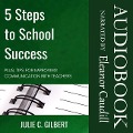 5 Steps to School Success Lib/E: Plus, Tips for Improving Communication with Teachers - Julie C. Gilbert