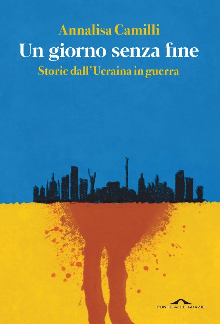 Un giorno senza fine. Storie dall'Ucraina in guerra - Annalisa Camilli
