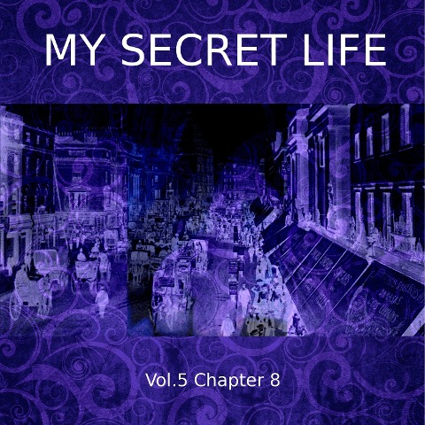 My Secret Life, Vol. 5 Chapter 8 - Dominic Crawford Collins, Dominic Crawford Collins