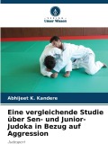 Cover-Bild zum Titel 'Eine vergleichende Studie über Sen- und Junior-Judoka in Bezug auf Aggression' von 'Abhijeet K. Kandere'