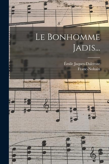 Le Bonhomme Jadis... - Émile Jaques-Dalcroze, Franc-Nohain
