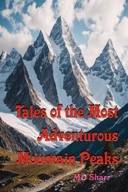 Tales of the Most Adventurous Mountain Peaks - Md Sharr