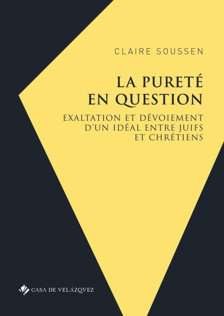 La pureté en question: Exaltation et dévoiement d'un idéal entre juifs et chrétiens (Couronne d'Aragon 1391-1492) - Claire Soussen