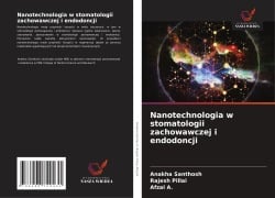 Cover-Bild zum Titel 'Nanotechnologia w stomatologii zachowawczej i endodoncji' von 'Anakha Santhosh, Rajesh Pillai, Afzal A.'