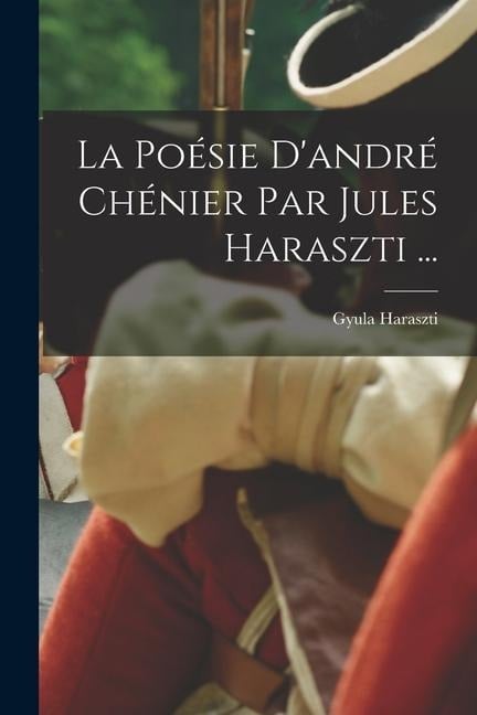 La Poésie D'andré Chénier Par Jules Haraszti ... - Gyula Haraszti