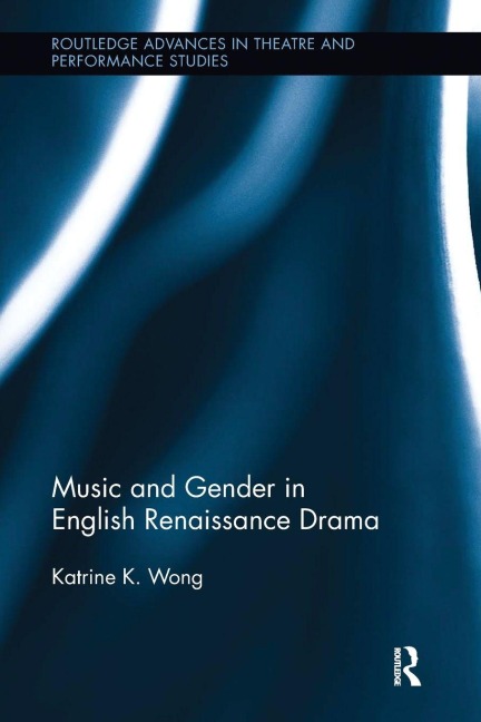 Music and Gender in English Renaissance Drama - Katrine Wong