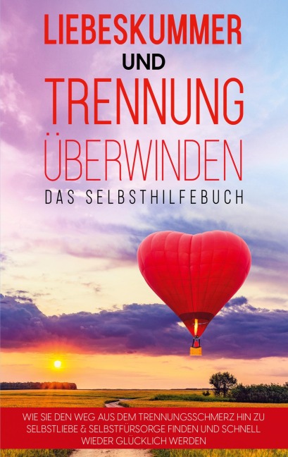 Liebeskummer und Trennung überwinden - Das Selbsthilfebuch - Anna-Maria Perlich