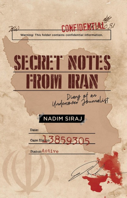 Secret Notes From Iran - Diary Of An Undercover Journalist - Nadim Siraj