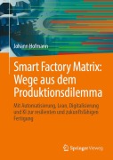 Cover-Bild zum Titel 'Smart Factory Matrix: Wege aus dem Produktionsdilemma' von 'Johann Hofmann'