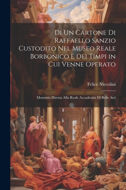 Di Un Cartone Di Raffaello Sanzio Custodito Nel Museo Reale Borbonico E Dei Timpi in Cui Venne Operato - Felice Niccolini