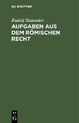 Cover-Bild zum Titel 'Aufgaben aus dem römischen Recht' von 'Rudolf Stammler'