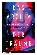 Das Archiv der Träume - Carmen Maria Machado