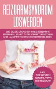 Cover-Bild zum Titel 'Reizdarmsyndrom loswerden: Wie Sie die Ursachen Ihres Reizdarms erkennen, Schritt für Schritt beseitigen und langfristig beschwerdefrei bleiben - inkl. der besten Sofort-Tipps bei Reizdarm' von 'Laura Steigelmann'