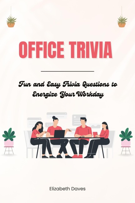 Office Trivia: Fun and Easy Trivia Questions to Energize Your Workday (The Ultimate Trivia Collection) - Elizabeth Daves