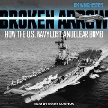Broken Arrow Lib/E: How the U.S. Navy Lost a Nuclear Bomb - Jim Winchester