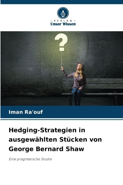 Hedging-Strategien in ausgewählten Stücken von George Bernard Shaw - Iman Ra'ouf