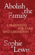 Cover-Bild zum Titel 'Abolish the Family' von 'Sophie Lewis'
