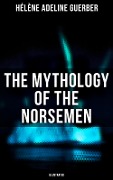The Mythology of the Norsemen (Illustrated) - Hélène Adeline Guerber