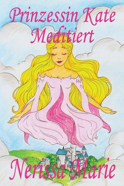 Prinzessin Kate meditiert (Kinderbuch über Achtsamkeit Meditation für Kinder, kinderbücher, kindergeschichten, jugendbücher, kinder buch, bilderbuch, bücher für grundschüler, babybuch, kinderbücher) - Nerissa Marie
