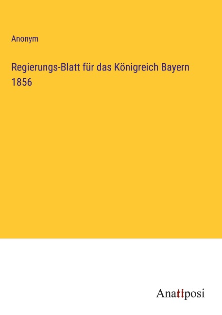 Regierungs-Blatt für das Königreich Bayern 1856 - Anonym