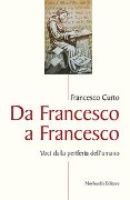 Cover-Bild zum Titel 'Da Francesco a Francesco. Voci dalla periferia dell'umano' von 'Francesco Curto'