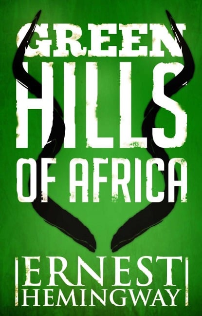 Green Hills of Africa - Ernest Hemingway