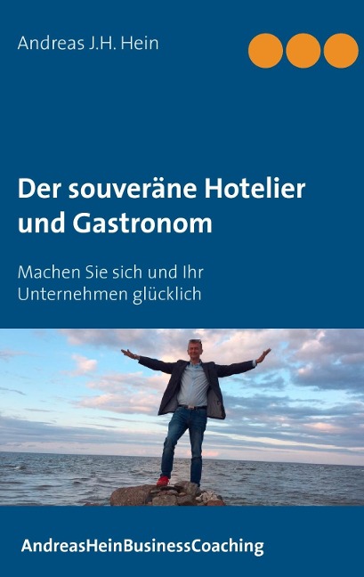 Der souveräne Hotelier und Gastronom - Andreas J. H. Hein