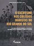 Cover-Bild zum Titel 'O escotismo nos colégios Maristas do Rio Grande do Sul' von 'Lourival Francisco dos Santos Junior'