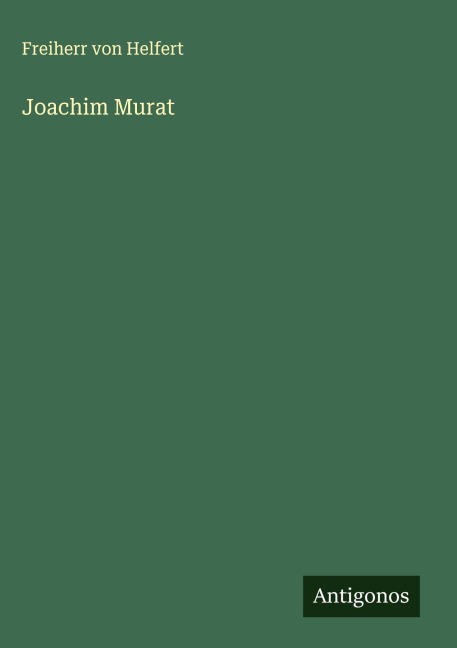 Joachim Murat - Freiherr Von Helfert