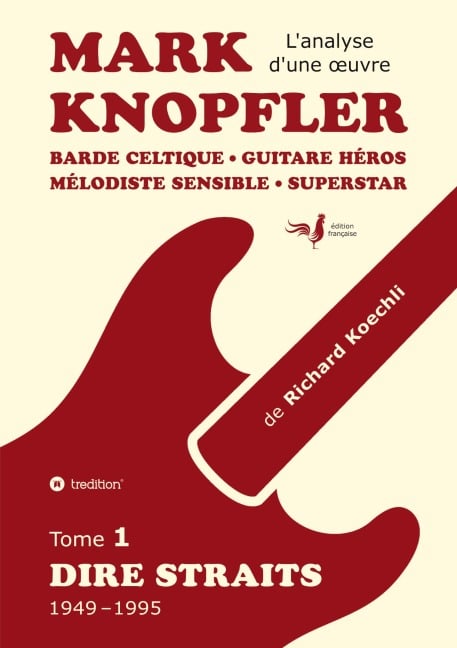 Mark Knopfler (tome 1, Dire Straits) - une fresque bouleversante de 548 pages, édition spécial française - Richard Koechli