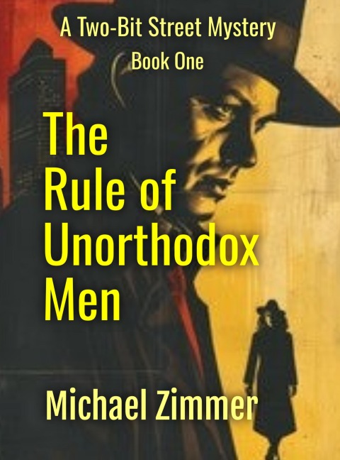 The Rule of Unorthodox Men (Two-Bit Street Mysteries, #1) - Michael Zimmer