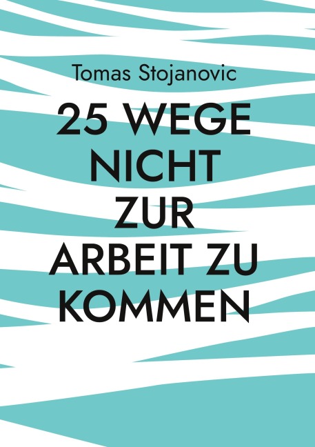 25 Wege nicht zur Arbeit zu Kommen - Tomas Stojanovic