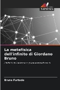 La metafisica dell'infinito di Giordano Bruno - Bruna Furtado