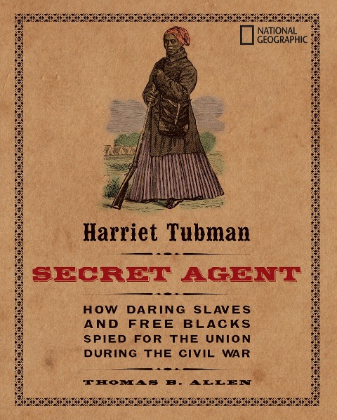Harriet Tubman, Secret Agent - Thomas B Allen